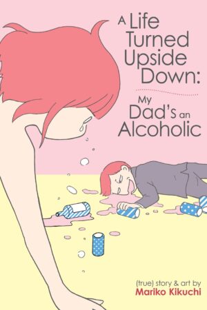 A Life Turned Upside Down: My Dad's an Alcoholic