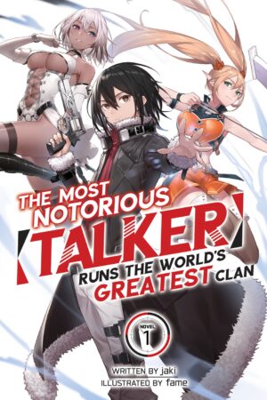 The Most Notorious "Talker" Runs the World's Greatest Clan (Light Novel) Vol. 1