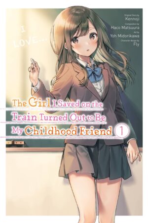 The Girl I Saved on the Train Turned Out to Be My Childhood Friend Vol. 1