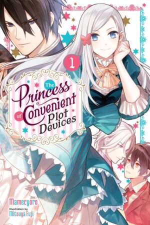 The Princess of Convenient Plot Devices Vol. 1 (Light Novel)