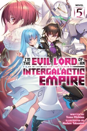I'm the Evil Lord of an Intergalactic Empire! (Light Novel) Vol. 5