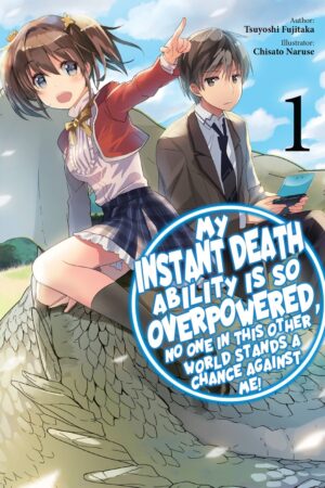 My Instant Death Ability Is So Overpowered, No One in This Other World Stands a Chance Against Me! Vol. 1 (light novel)