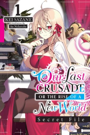 Our Last Crusade or the Rise of a New World: Secret File Vol. 1 (light novel)