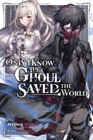 Only I Know the Ghoul Saved the World Vol. 1 (light novel)