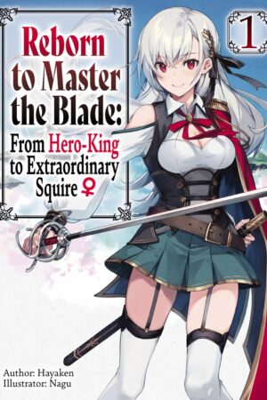 Reborn to Master the Blade: From Hero-King to Extraordinary Squire Vol. 1 (light novel)