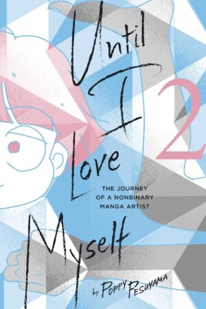 Until I Love Myself Vol. 2 : The Journey of a Nonbinary Manga Artist