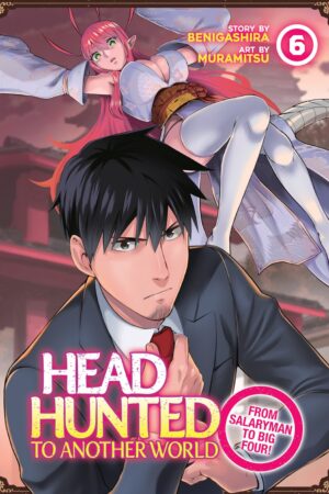 Headhunted to Another World: From Salaryman to Big Four! Vol. 6