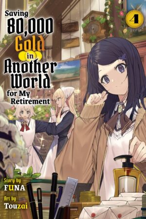 Saving 80,000 Gold in Another World for my Retirement Vol. 4 (light novel)