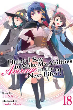 Didn't I Say to Make My Abilities Average in the Next Life?! (Light Novel) Vol. 18