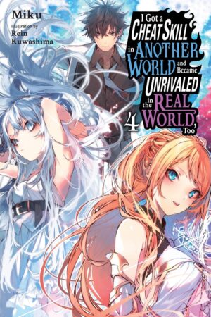 I Got a Cheat Skill in Another World and Became Unrivaled in the Real World, Too Vol. 4 (light novel)