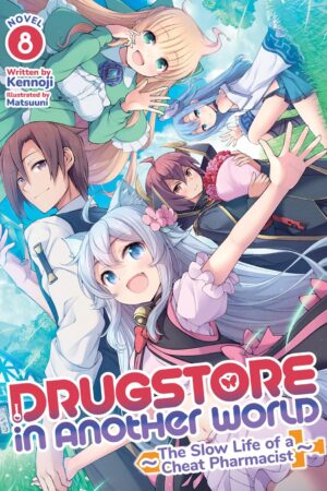 Drugstore in Another World: The Slow Life of a Cheat Pharmacist (Light Novel) Vol. 8