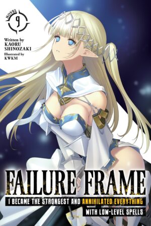 Failure Frame: I Became the Strongest and Annihilated Everything With Low-Level Spells (Light Novel) Vol. 9