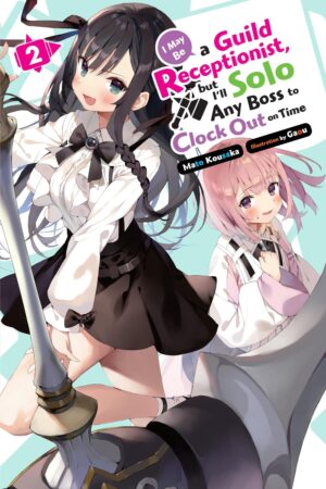 I May Be a Guild Receptionist, but I'll Solo Any Boss to Clock Out on Time Vol. 2 (light novel)