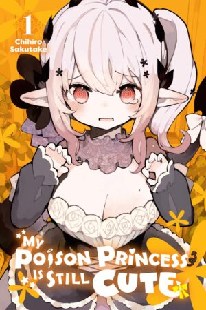 My Poison Princess Is Still Cute Vol. 1