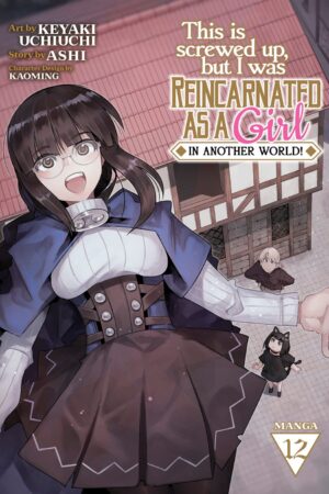 This Is Screwed Up, but I Was Reincarnated as a GIRL in Another World! Vol. 12