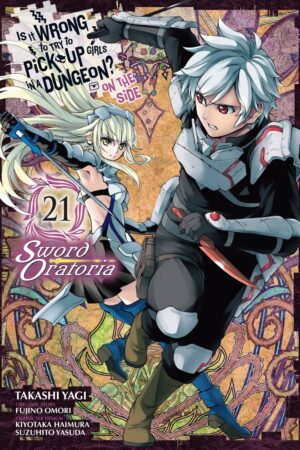Is It Wrong to Try to Pick Up Girls in a Dungeon? On the Side: Sword Oratoria Vol. 21