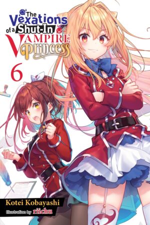 The Vexations of a Shut-In Vampire Princess Vol. 6 (light novel)
