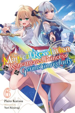 The Magical Revolution of the Reincarnated Princess and the Genius Young Lady Vol. 6 (novel)