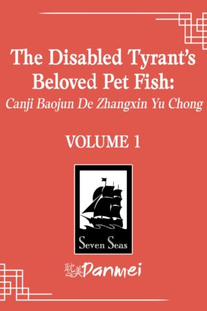 The Disabled Tyrant's Beloved Pet Fish: Canji Baojun De Zhangxin Yu Chong (Novel) Vol. 1