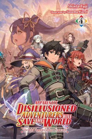 Apparently, Disillusioned Adventurers Will Save the World Vol. 4 (light novel)