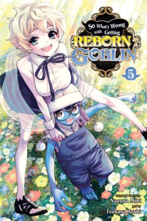 So What's Wrong with Getting Reborn as a Goblin? Vol. 5