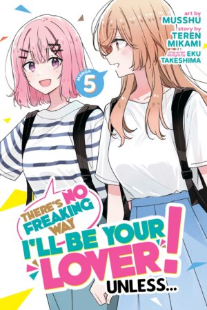 There's No Freaking Way I'll be Your Lover! Unless... (Manga) Vol. 5