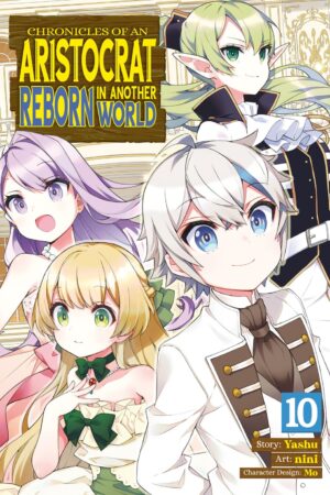 Chronicles of an Aristocrat Reborn in Another World (Manga) Vol. 10