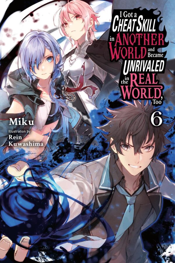 I Got a Cheat Skill in Another World and Became Unrivaled in the Real World, Too Vol. 6 (light novel)