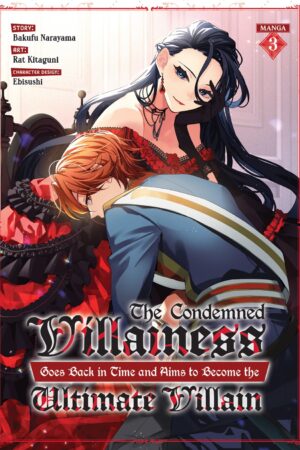 The Condemned Villainess Goes Back in Time and Aims to Become the Ultimate Villain (Manga) Vol. 3