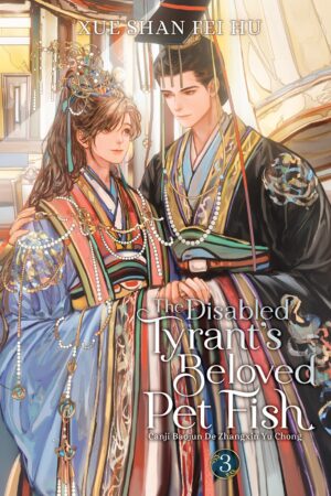 The Disabled Tyrant's Beloved Pet Fish: Canji Baojun De Zhangxin Yu Chong (Novel) Vol. 3