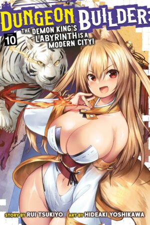 Dungeon Builder: The Demon King's Labyrinth is a Modern City! (Manga) Vol. 10