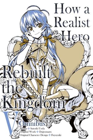 How a Realist Hero Rebuilt the Kingdom (Manga): Omnibus 5