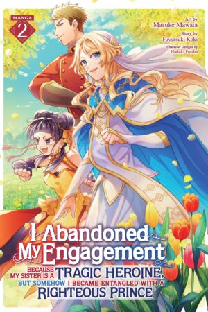 I Abandoned My Engagement Because My Sister is a Tragic Heroine, but Somehow I Became Entangled with a Righteous Prince (Manga) Vol. 2