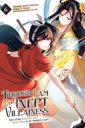 Though I Am an Inept Villainess: Tale of the Butterfly-Rat Body Swap in the Maiden Court (Manga) Vol. 6