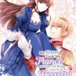 My Sister Took My Fiancé and Now I'm Being Courted by a Beastly Prince (Manga) Vol. 2