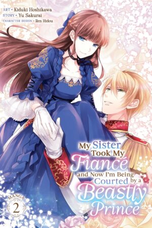 My Sister Took My Fiancé and Now I'm Being Courted by a Beastly Prince (Manga) Vol. 2