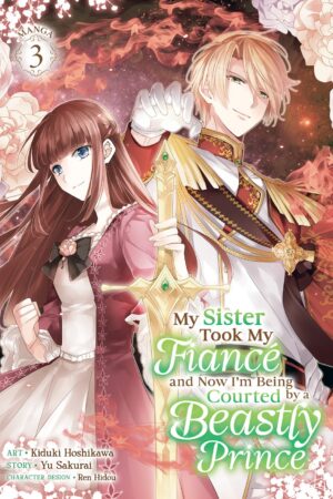 My Sister Took My Fiance and Now I'm Being Courted by a Beastly Prince (Manga) Vol. 3