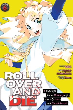 ROLL OVER AND DIE: I Will Fight for an Ordinary Life with My Love and Cursed Sword! (Manga) Vol. 6