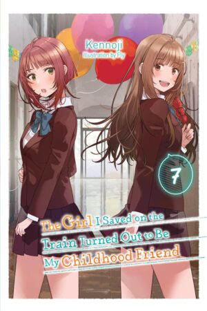 The Girl I Saved on the Train Turned Out to Be My Childhood Friend Vol. 7 (light novel)