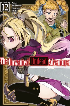 The Unwanted Undead Adventurer: Volume 12 (Light Novel)