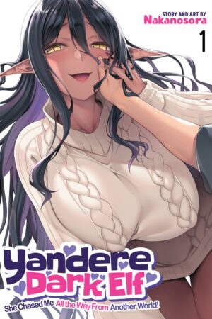 Yandere Dark Elf: She Chased Me All the Way From Another World! Vol. 1