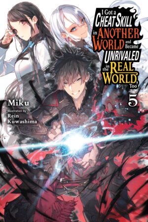 I Got a Cheat Skill in Another World and Became Unrivaled in the Real World, Too Vol. 5 (light novel)