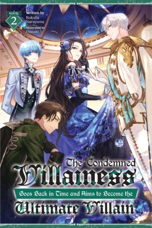 The Condemned Villainess Goes Back in Time and Aims to Become the Ultimate Villain (Light Novel) Vol. 2
