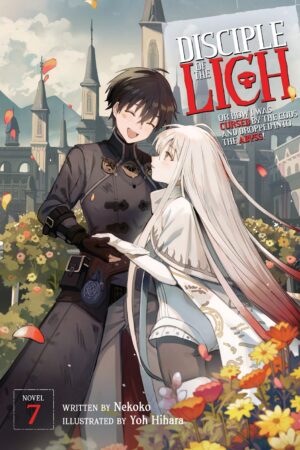 Disciple of the Lich: Or How I Was Cursed by the Gods and Dropped Into the Abyss! (Light Novel) Vol. 7