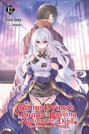 The Genius Prince's Guide to Raising a Nation Out of Debt (Hey, How About Treason?) Vol. 12 (light novel)