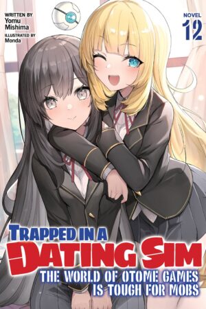 Trapped in a Dating Sim: The World of Otome Games is Tough for Mobs (Light Novel) Vol. 12
