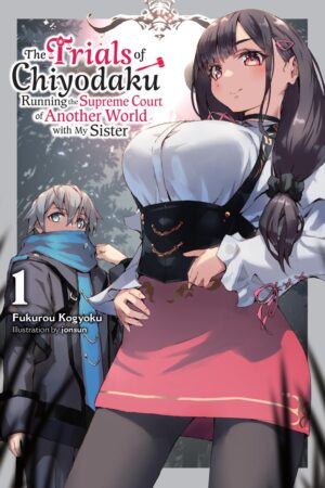 The Trials of Chiyodaku, Vol. 1 : Running the Supreme Court of Another World With My Sister