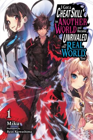 I Got a Cheat Skill in Another World and Became Unrivaled in the Real World, Too Vol. 1 (light novel)