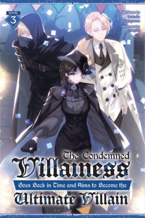 The Condemned Villainess Goes Back in Time and Aims to Become the Ultimate Villain (Light Novel) Vol. 3