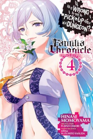 Is It Wrong to Try to Pick Up Girls in a Dungeon? Familia Chronicle Episode Freya Vol. 4 (manga)